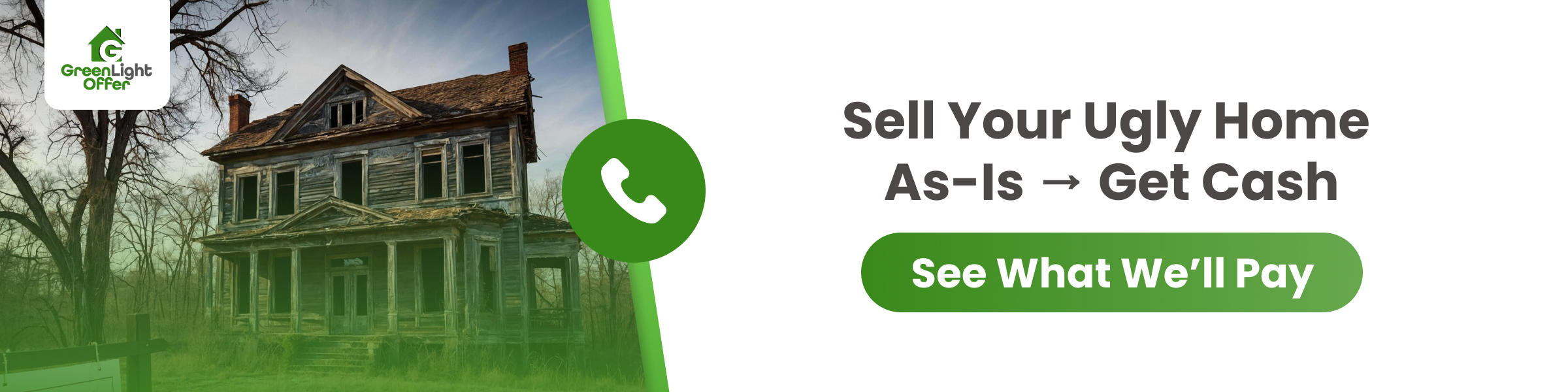 Banner showing an old abandoned house with GreenLight Offer branding, promoting selling ugly homes as-is for quick cash offers.