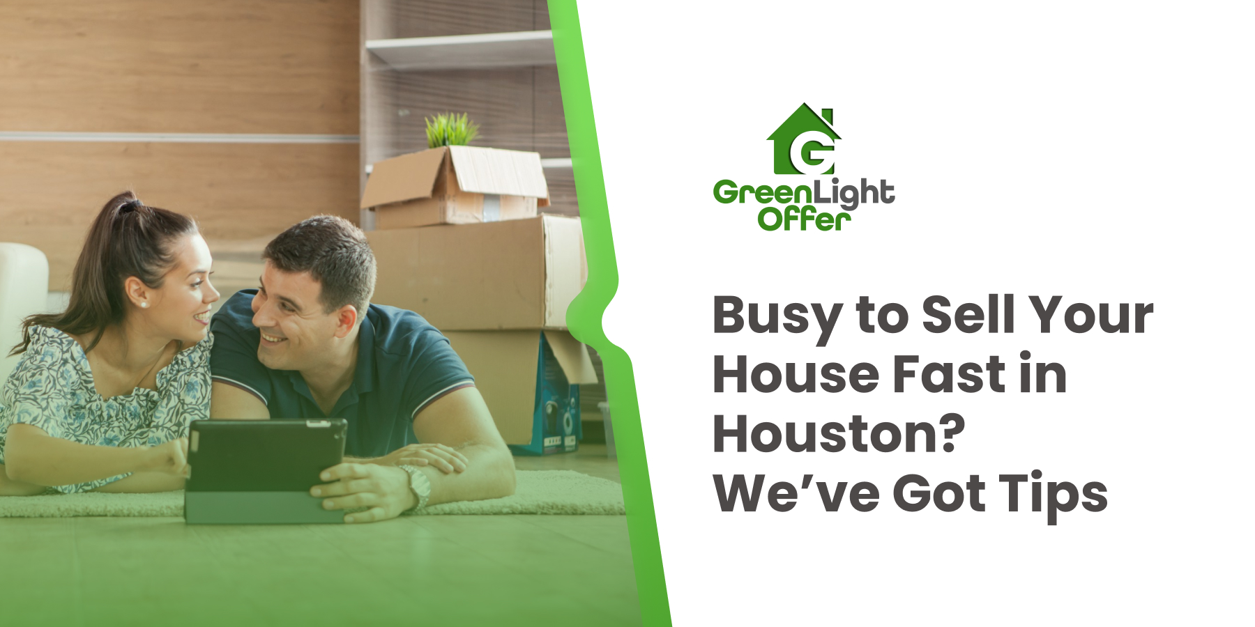 Couple planning a move with boxes and tablet; GreenLight Offer banner reads busy to sell your house fast in houston