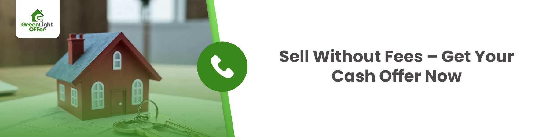Sell Without Fees – Get Your Cash Offer Now GreenLight Offer logo and a model house on a desk with a phone icon, promoting selling homes without fees and obtaining cash offers.