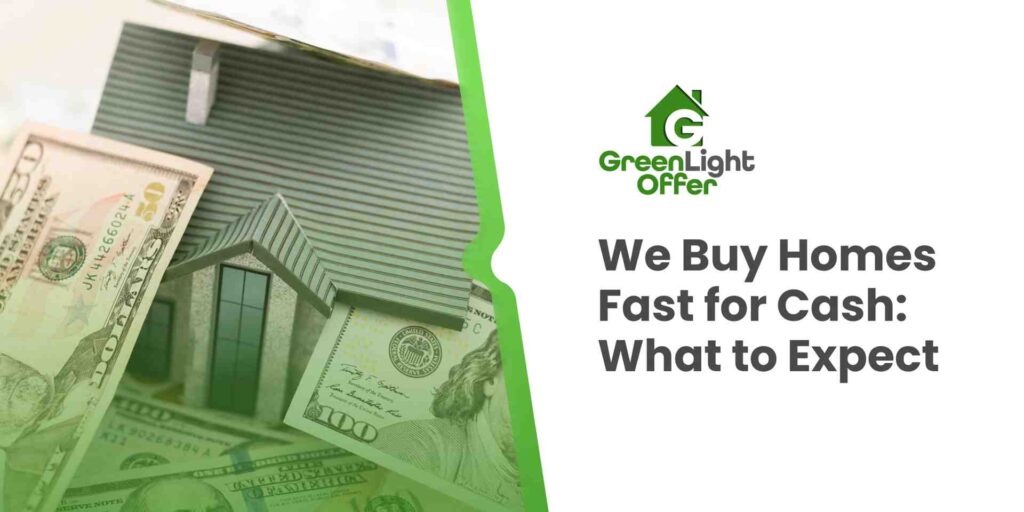 We Buy Homes Fast for Cash graphic featuring a house model and cash, emphasizing quick cash offers and hassle-free selling process from Greenlight Offer.