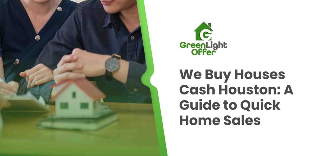 People discussing home selling options with a small house model and paperwork, featuring Greenlight Offer branding and the text "We Buy Houses Cash Houston: A Guide to Quick Home Sales."